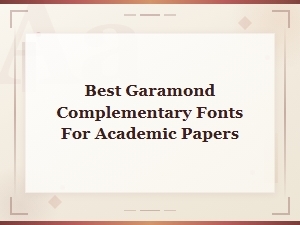 Best Garamond Complementary Fonts for Academic Papers