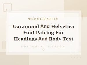 Garamond and Helvetica Font Pairing for Headings and Body Text,