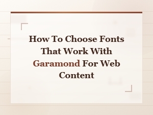 How to Choose Fonts That Work with Garamond for Web Content