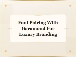 Font Pairing with Garamond for Luxury Branding