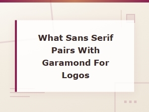 Best Sans Serif Fonts to Pair with Garamond for Logo Design